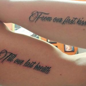 13th tattoo. Husband and I  "from our first kiss till our last breath"