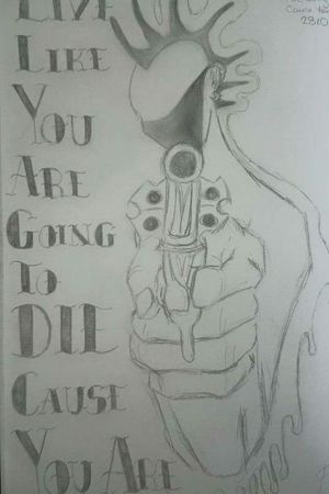 Live like you are going to die because you are #punk #truthisharsh #sketch #design #gun 