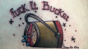 Fuck it bucket. Done by: Ronald Strange