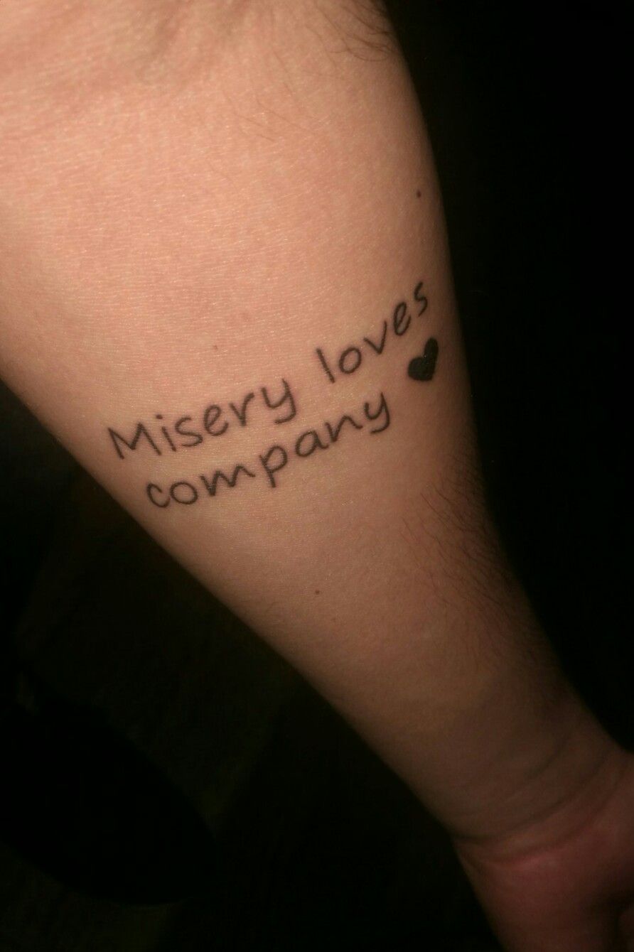 misery loves company  Misery loves company Tattoos and piercings Tattoos