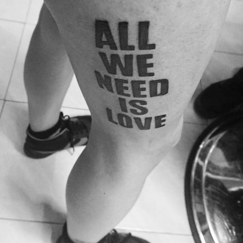 Tattoo Uploaded By Danny Reyes All We Need Is Love Tattoodo