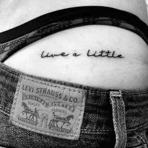 Ass tattoo // live a little