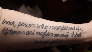 My bestfriend and FAVORITE person in the world wrote this quote for me and It means the world to me, it's my first ever tattoo and I couldn't have been happier with it! 