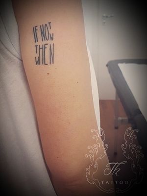 Tatuaj " if not now then when" #tattoo #lettering #quotetattoo #quote #tatuaje #tatuajebucuresti #salontatuajebucuresti www.tatuajbucuresti.ro