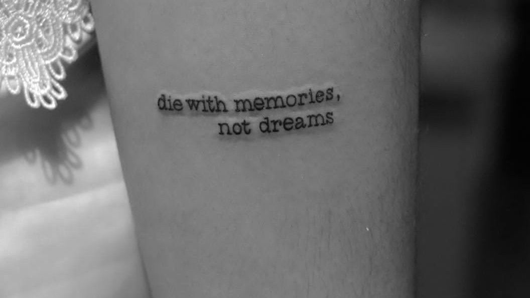Die with memories not dreams tattoo  Tattoogridnet