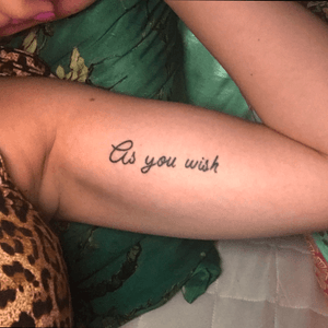 Matching tattoo I got with my mom. Quote from the Princess Bride, “As you wish”. We used to watch that movie a lot together, I am super close to my mom and she’s more of a sister than a mom to me. 