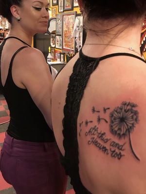 "All this and heaven too" dandelion symbolic family tat for my nana who passed. My aunt, sister, & cousin also had the same piece done with me.