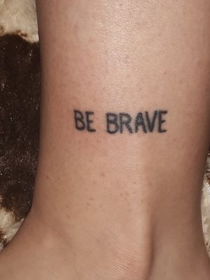 "Be Brave"Above ankle