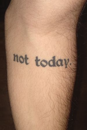 not today. (Game of Thrones) Tattoo