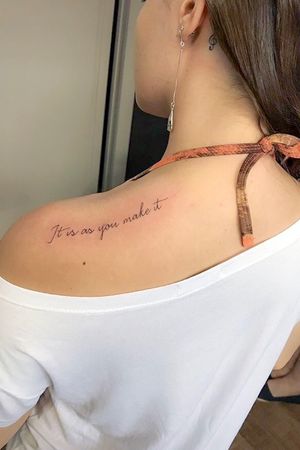 It is as you make it. Me and 2 friends of mine had this tattoo made because it’s a phrase that means a lot to us. We lived together in our exchange program and this phrase was like our mantra to remember us that we are responsible for making our time the best always.
