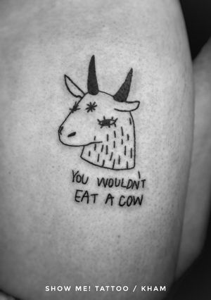 You wouldn't download a house. You wouldn't eat a cow. Small vegan tattoo for a small vegan human!