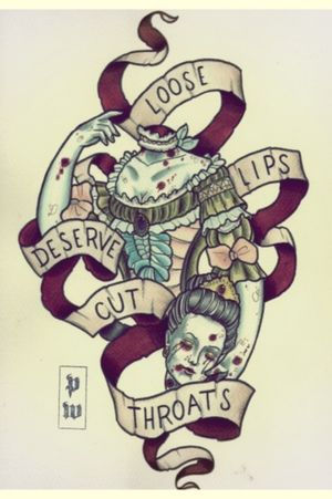 Cool tattoo idea of a headless zombie woman holding her head and a ribbon that reads: " Loose Lips Deserve Cut Throats" (as they should)
