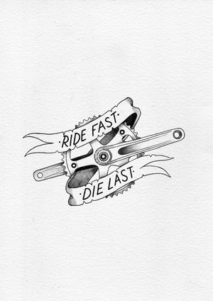 Ride fast die last. Design tattooed, only reference 