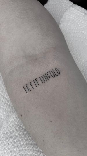 Let it unfold , fine line script , handwriting tattoo, fine line tattoo