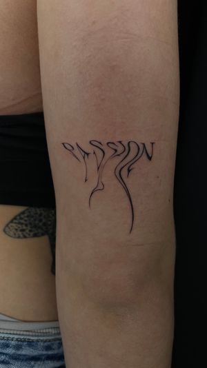Passion , melted script , abstract lettering, fine line tattoo
