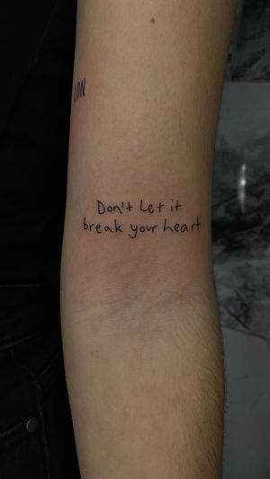 Don’t let it break your heart tattoo, fine line script , music tattoo , fine line tattoo
