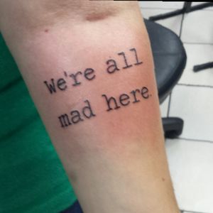 Cleanest tattoo I have for the moment #quote #aliceinwonderland #typewriterfont