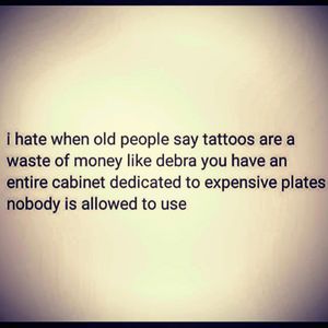 I have said this to many of my relatives. Safe to say they never said anything after that ;) #tattoo #tattoos #oldpeople #noregrets