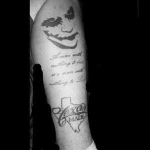 Joker quote and face was my first tattoo and like a month after got my second one its my state and where i was born and raised...starr county from south Texas