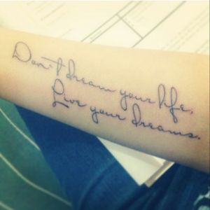 Don't dream your life, Live your dreams.#letters #tattoogirl