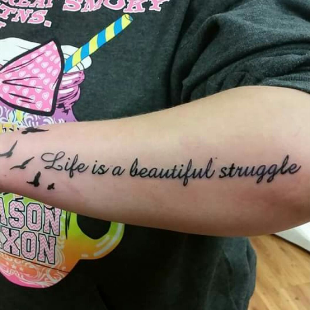 Life is a Beautiful Struggle Tattoo  Tattoo quotes Struggle tattoo  Tattoos