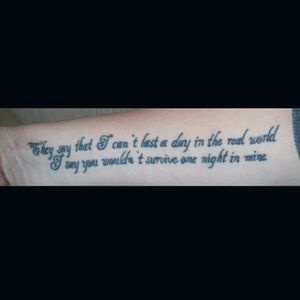 My very first tattoo; "They say that I can't last a day in the real world, I say you wouldn't survive one night in mine" Closure, Asking Alexandria #firsttattoo #lyrics