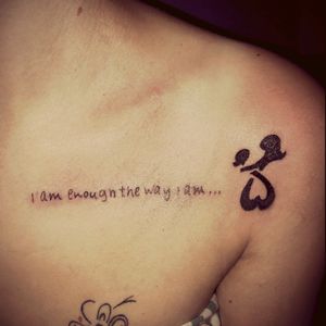 i am enough the way i am Another new tattoo I got today! It is