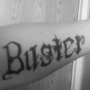 I got this tattoo when I was 16. It was my first tattoo and it was for my best friend growing up. My dog Buster. I'm never going to regret my first tattoo.