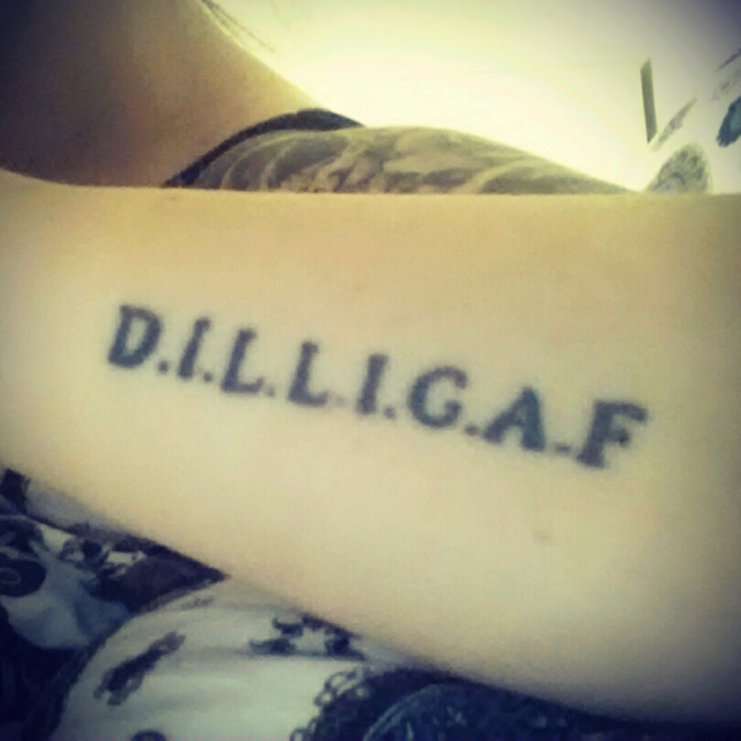 Tattoo uploaded by Sunneva • My tattoo dilligaf doilooklikeigiveafuck  motto onelove • Tattoodo