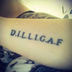 My tattoo #dilligaf #doilooklikeigiveafuck #motto #onelove