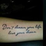 Don't dream your life, live your dream. #quote #bodyquote #tattoo
