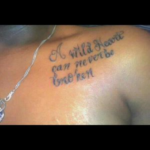 My first and only tattoo (so far)"A Wild Heart Can Never Be Broken"