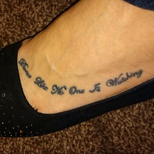 #quote #dancelikenooneiswatching I'm well aware it's too small. Ideas for a cover up? #footattoo #foot