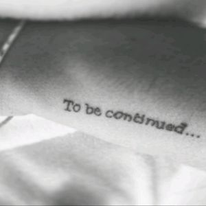 "to be continued..." #brotattoo #sentence