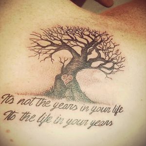 Memorial Tree tattoo.  Quote from Abraham Lincoln.   "It's not the years of your life, it's the life in your years"