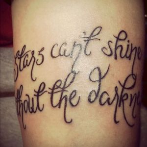 "Stars can't shine without the darkness."