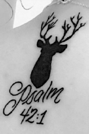 "As a deer longs for streams of water, I long for you, O God" -psalm 42:1 This was my first tattoo.
