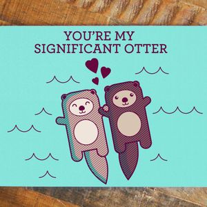 You're my significant otter, via Pintrest #otter #holdinghands #pun #adorable #card #cute