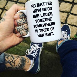 No matter how good she looks, someone somewhere is tired of her shit. Awesome coffee cup by Red Temple Prayer #fashion #RedTemplePrayer #tattooinspired #girlshit #girls #drama #lettering #tattooinspiration