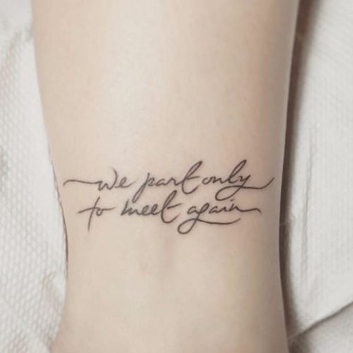 "We Part Only To Meet Again" quote tattoo #quote #quotetattoo #inspiration #motivation #scripttattoo #writing