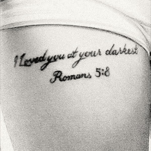 I loved you at your darkest Romans 5:8 #nexttattoo 