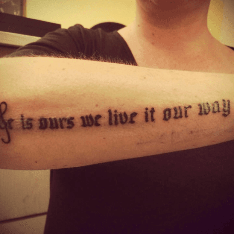 Life is ours we live it our way tattoo