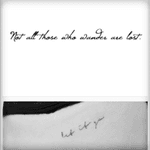 "Not all those who wander are lost." (The bottom picture is just a dainty font i like) I have been wanting to get this as a tattoo for years. I know a lot of people have it as a representation of their love of travel, but it is way more than that for me. I have worked with at risk youth, families who can barely keep a roof over their head, and families that are going to lose one of the most important people in their lives. For me this tattoo is also means that it is ok if you dont have it all figured out. None of us are perfect. We are each doung the best we can with what we got. #megandreamtattoo @megan_massacre 