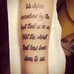 First tattoo! Got it on my 18th birthday, was a quote my granda passed onto me before his battle with cancer was to much. "We define ourselves by the best that is in us, not the worst that has been done to us"