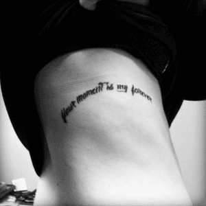 "Your moment is my forever" from a poem by a friend. Tattoo by Bo at Deep N Ink