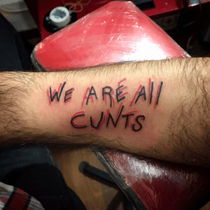 "We are all cunts" by @M0nk. #ignorantstyletattoo #ignoranstyle #ignorantcalligraphy #weareallcunts