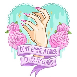 'Dont give me a cause to use my claws' tattoo design #hand #nails 