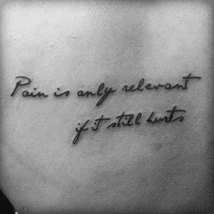 Pain is only relevant if it still hurts #pain #relevance #love #lyricstattoo 
