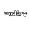 GHETTO DREAMS TATTOO STUDIO