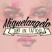 Art Tatoo Miquelangelo